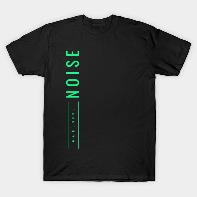 Make Noise T-Shirt by DelightNovo